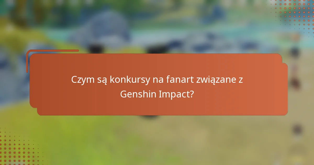 Czym są konkursy na fanart związane z Genshin Impact?