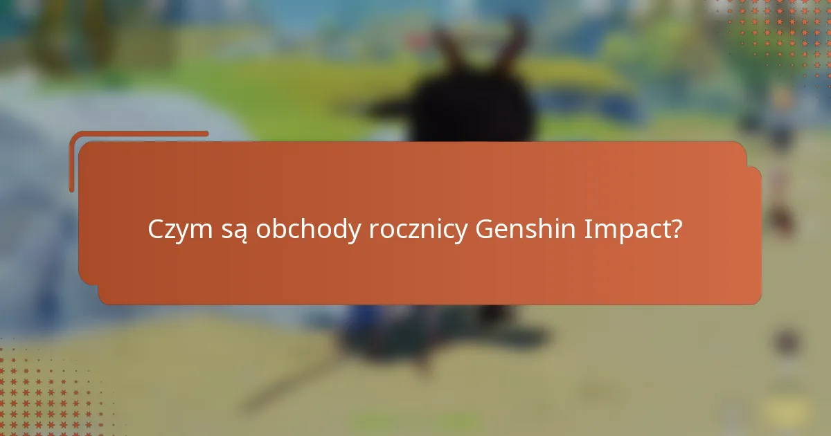 Czym są obchody rocznicy Genshin Impact?