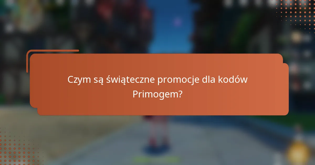 Czym są świąteczne promocje dla kodów Primogem?