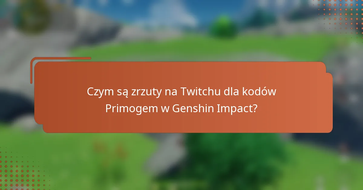 Czym są zrzuty na Twitchu dla kodów Primogem w Genshin Impact?