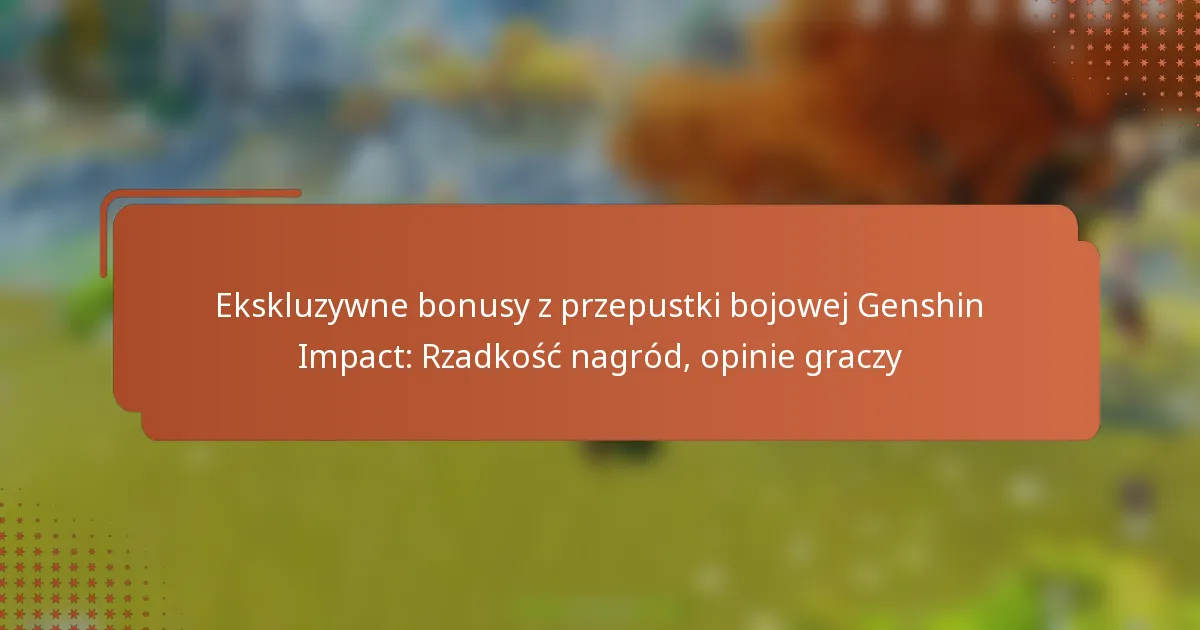 Ekskluzywne bonusy z przepustki bojowej Genshin Impact: Rzadkość nagród, opinie graczy