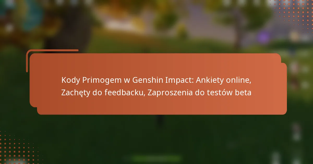 Kody Primogem w Genshin Impact: Ankiety online, Zachęty do feedbacku, Zaproszenia do testów beta