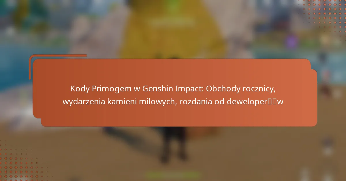 Kody Primogem w Genshin Impact: Obchody rocznicy, wydarzenia kamieni milowych, rozdania od deweloperów