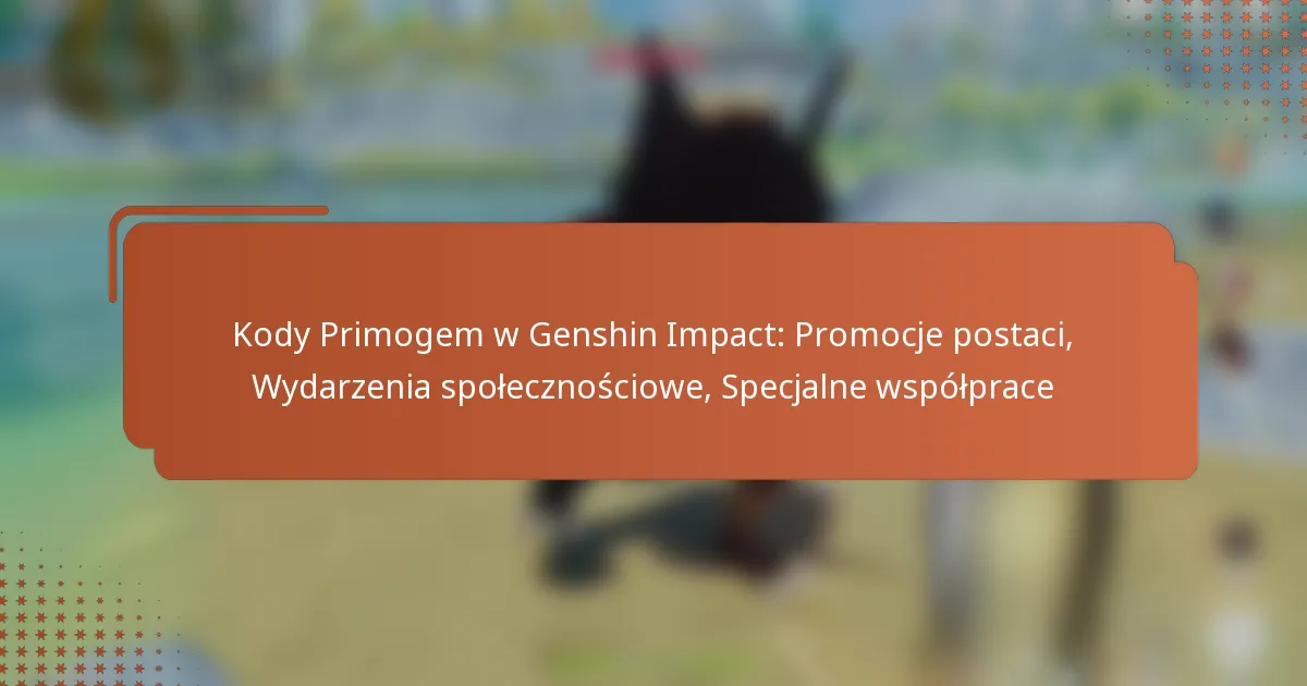 Kody Primogem w Genshin Impact: Promocje postaci, Wydarzenia społecznościowe, Specjalne współprace