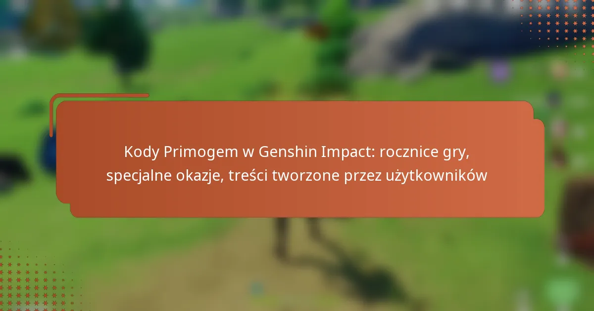 Kody Primogem w Genshin Impact: rocznice gry, specjalne okazje, treści tworzone przez użytkowników