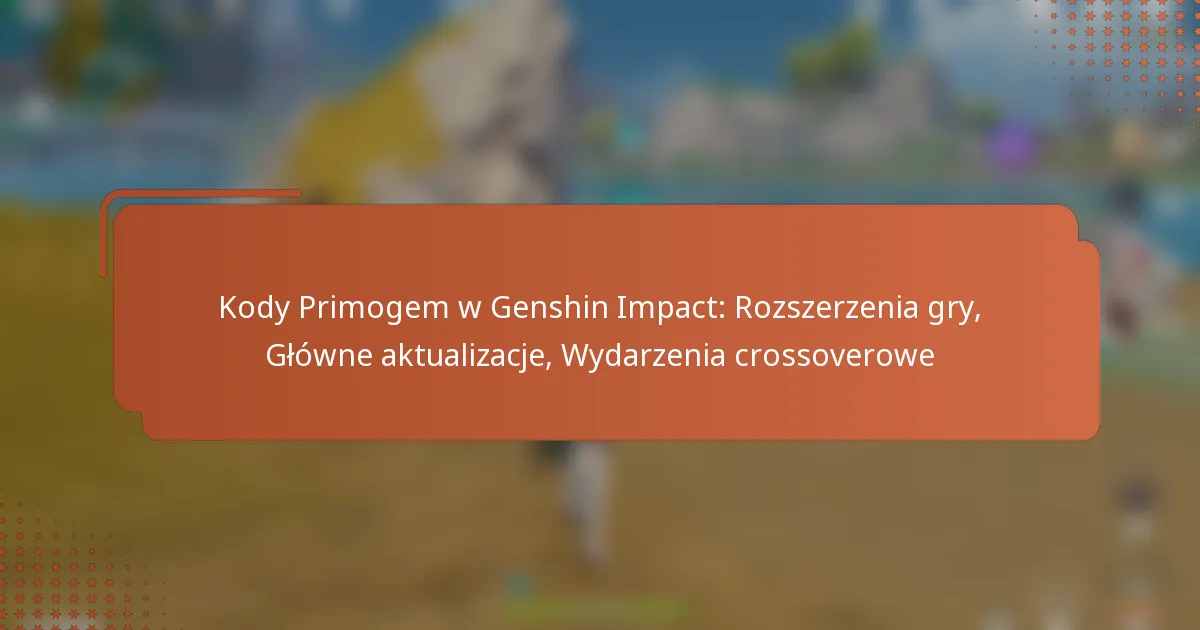 Kody Primogem w Genshin Impact: Rozszerzenia gry, Główne aktualizacje, Wydarzenia crossoverowe