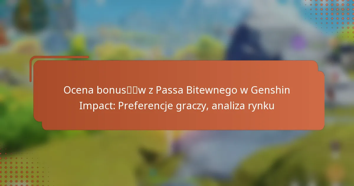 Ocena bonusów z Passa Bitewnego w Genshin Impact: Preferencje graczy, analiza rynku