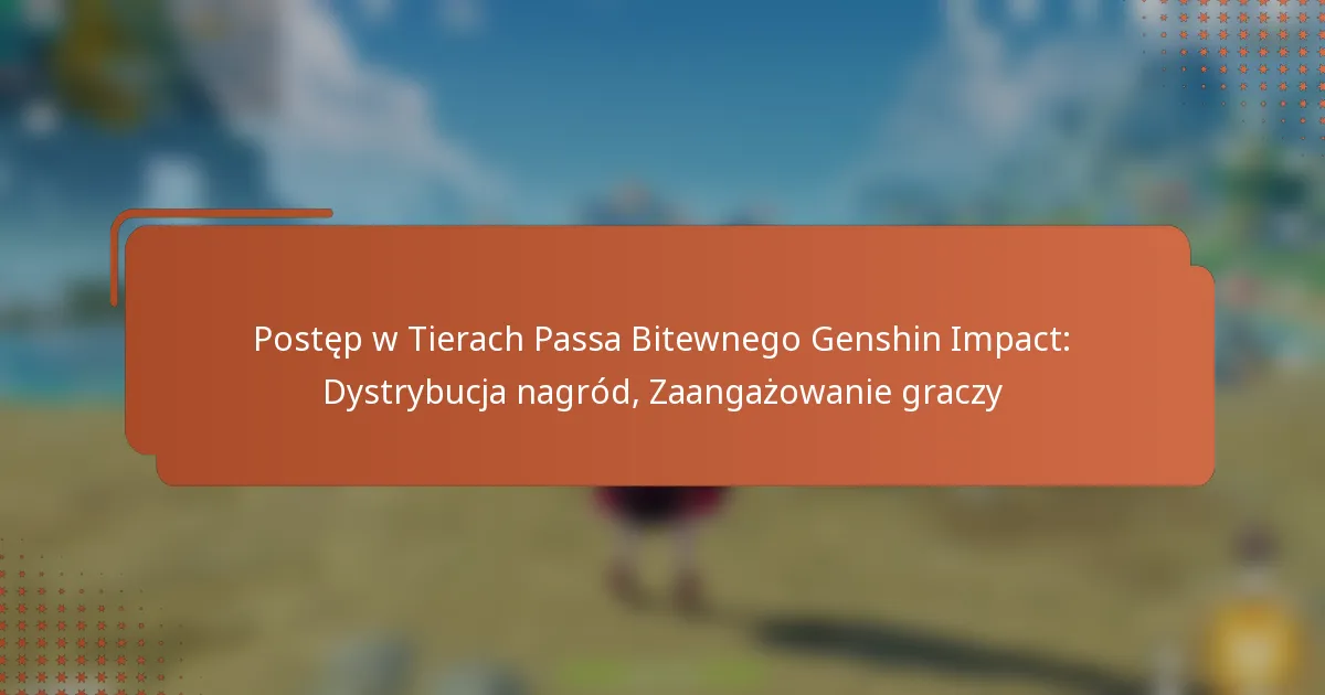 Postęp w Tierach Passa Bitewnego Genshin Impact: Dystrybucja nagród, Zaangażowanie graczy