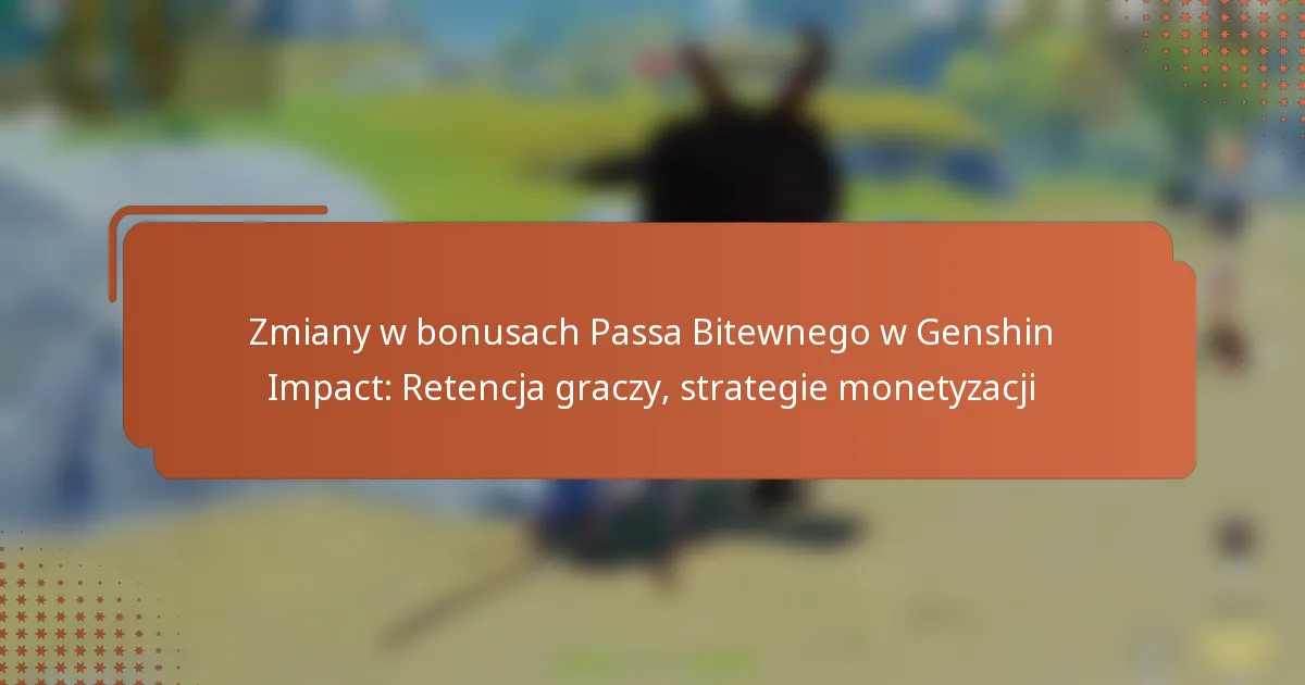 Zmiany w bonusach Passa Bitewnego w Genshin Impact: Retencja graczy, strategie monetyzacji