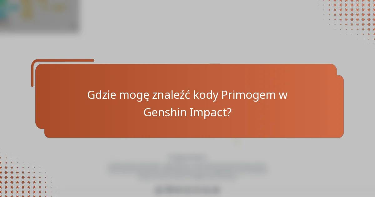 Gdzie mogę znaleźć kody Primogem w Genshin Impact?