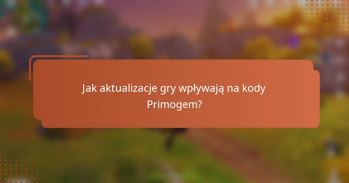 Jak aktualizacje gry wpływają na kody Primogem?