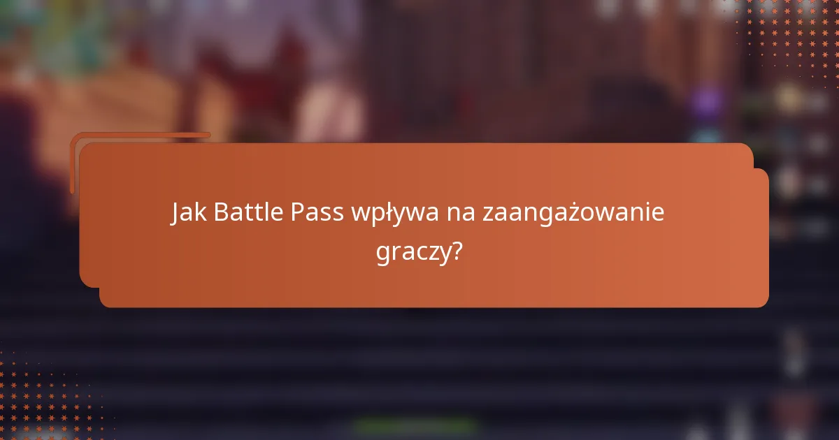 Jak Battle Pass wpływa na zaangażowanie graczy?