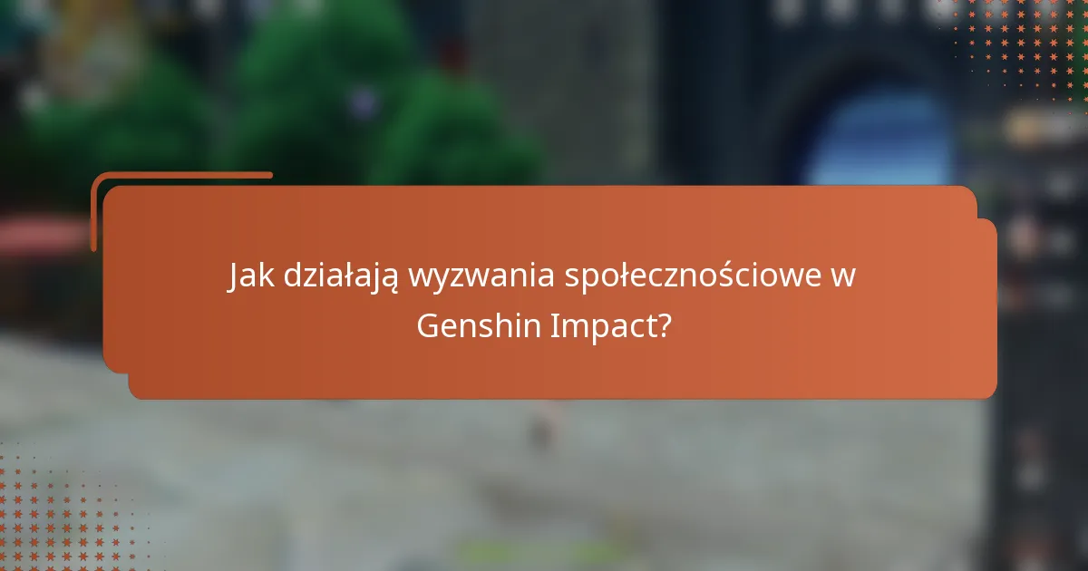 Jak działają wyzwania społecznościowe w Genshin Impact?