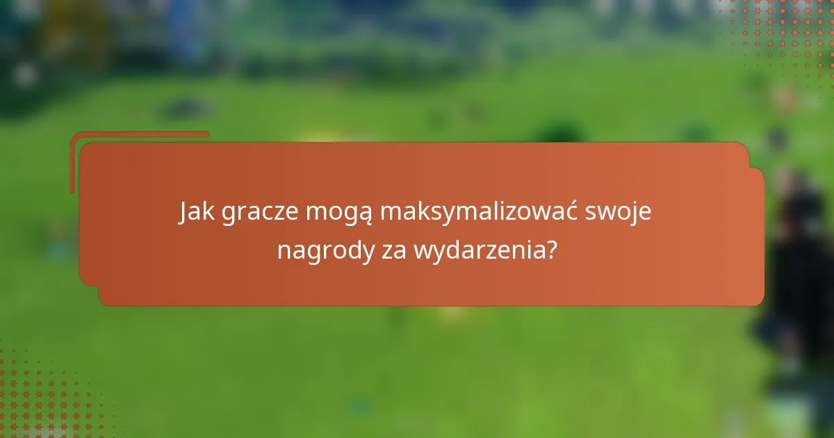 Jak gracze mogą maksymalizować swoje nagrody za wydarzenia?