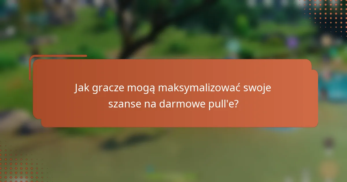 Jak gracze mogą maksymalizować swoje szanse na darmowe pull'e?