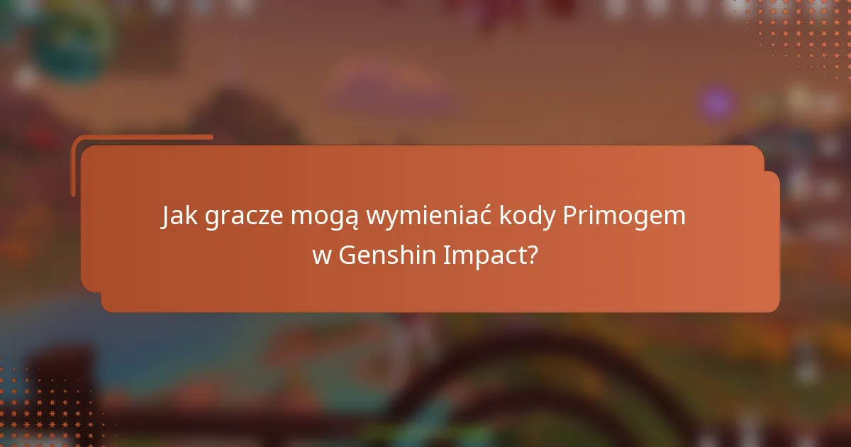 Jak gracze mogą wymieniać kody Primogem w Genshin Impact?