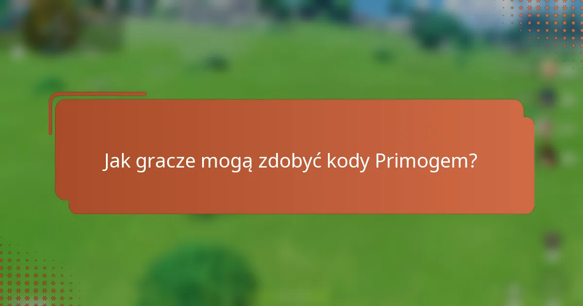 Jak gracze mogą zdobyć kody Primogem?