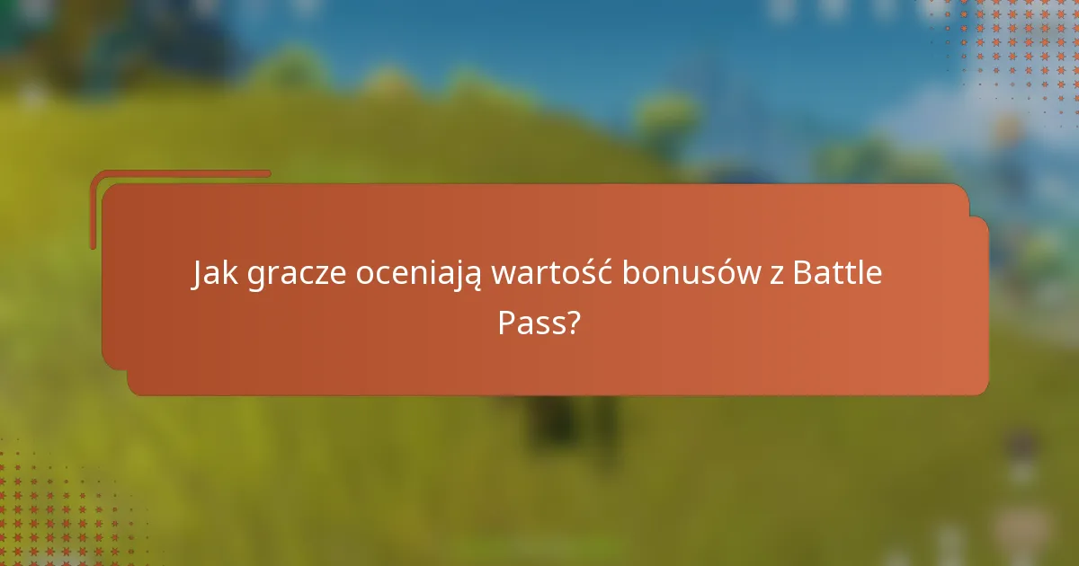 Jak gracze oceniają wartość bonusów z Battle Pass?