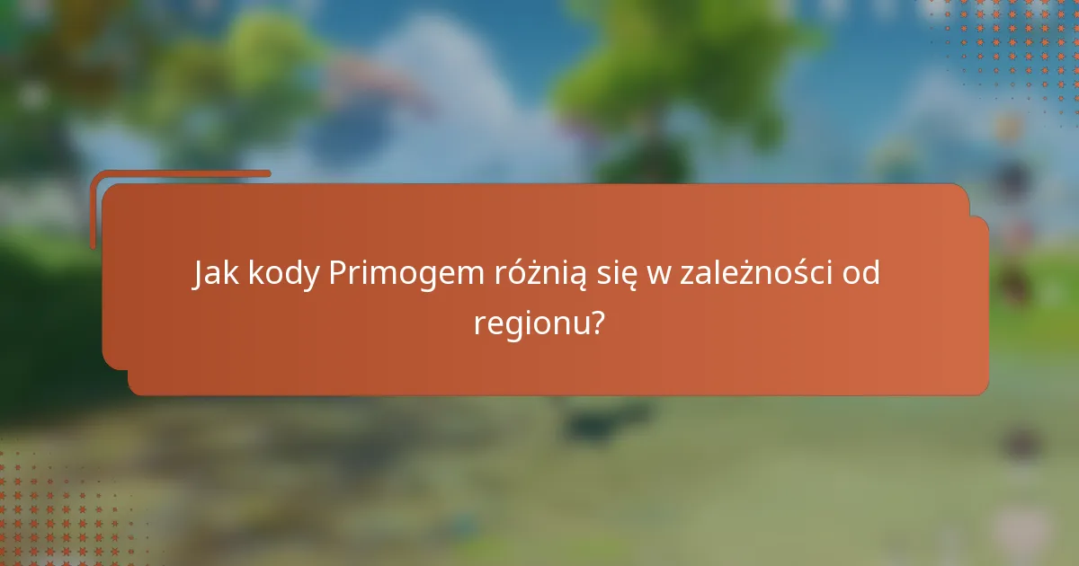 Jak kody Primogem różnią się w zależności od regionu?