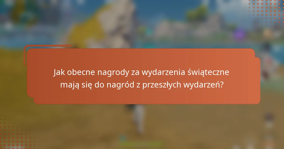 Jak obecne nagrody za wydarzenia świąteczne mają się do nagród z przeszłych wydarzeń?