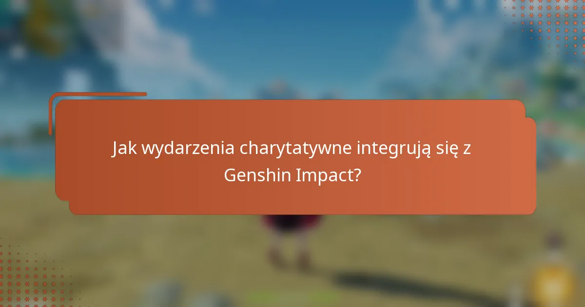 Jak wydarzenia charytatywne integrują się z Genshin Impact?