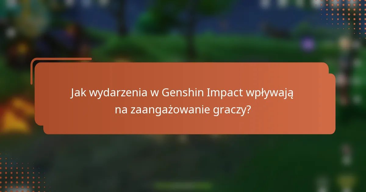 Jak wydarzenia w Genshin Impact wpływają na zaangażowanie graczy?