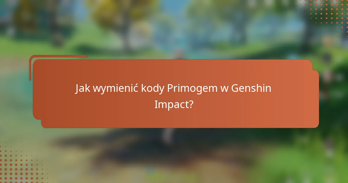 Jak wymienić kody Primogem w Genshin Impact?