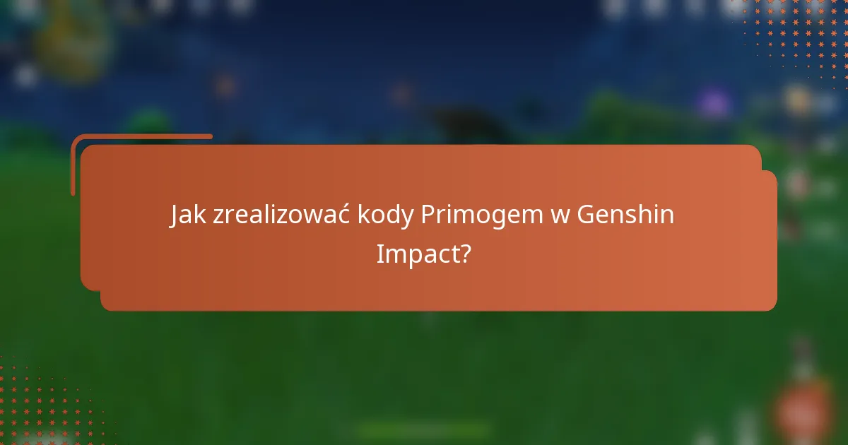 Jak zrealizować kody Primogem w Genshin Impact?