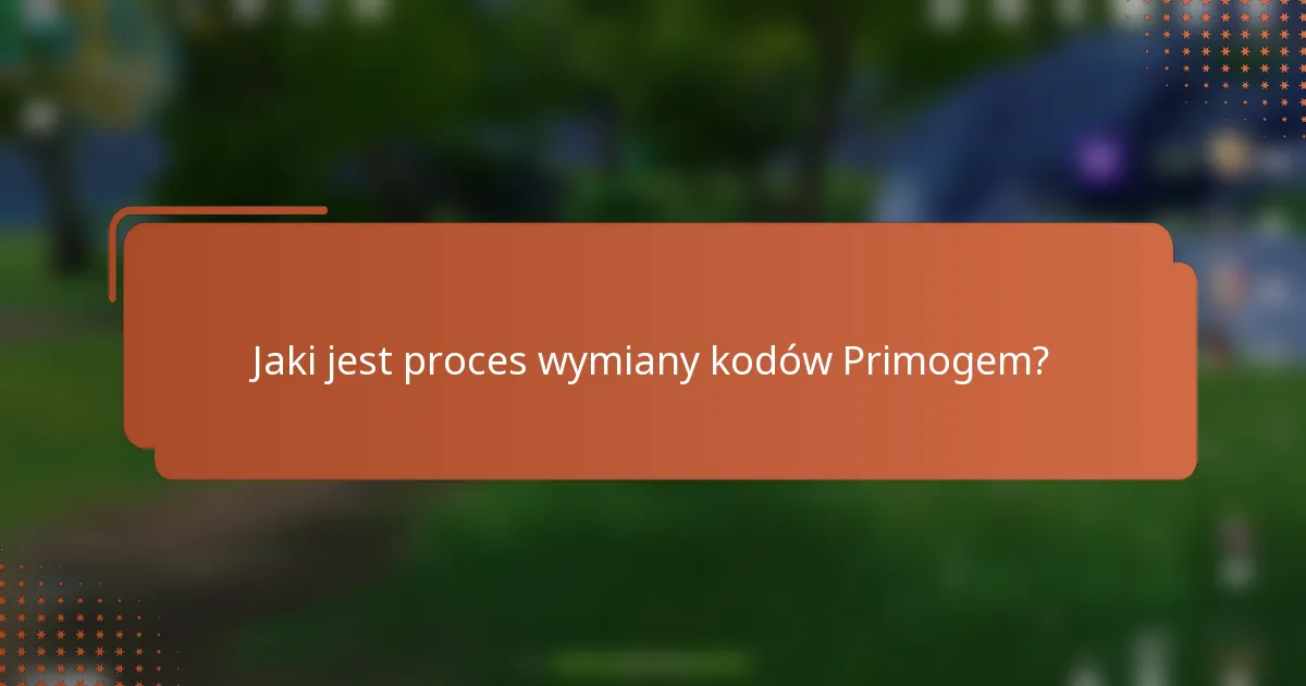 Jaki jest proces wymiany kodów Primogem?