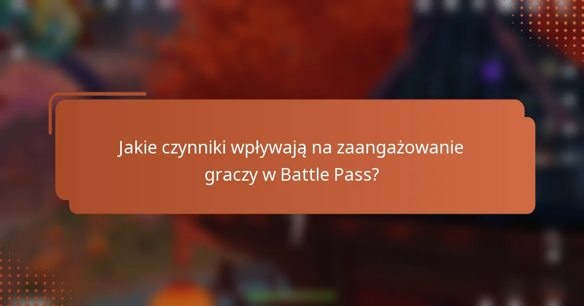 Jakie czynniki wpływają na zaangażowanie graczy w Battle Pass?