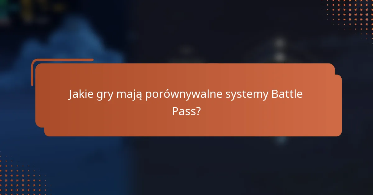 Jakie gry mają porównywalne systemy Battle Pass?