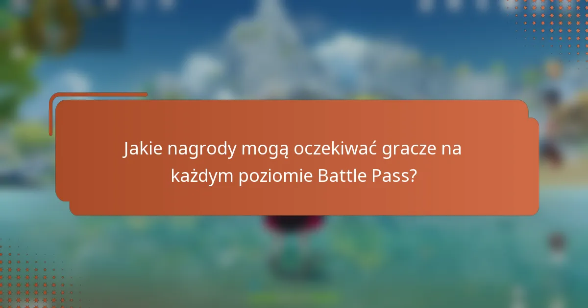 Jakie nagrody mogą oczekiwać gracze na każdym poziomie Battle Pass?