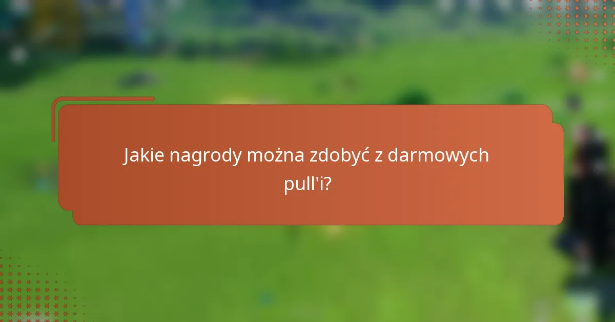 Jakie nagrody można zdobyć z darmowych pull'i?