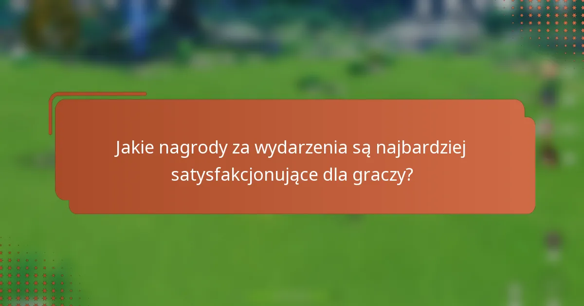 Jakie nagrody za wydarzenia są najbardziej satysfakcjonujące dla graczy?