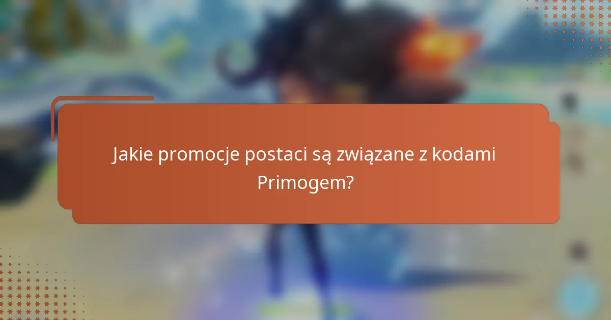 Jakie promocje postaci są związane z kodami Primogem?