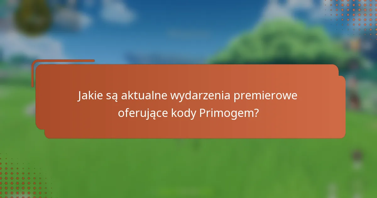 Jakie są aktualne wydarzenia premierowe oferujące kody Primogem?