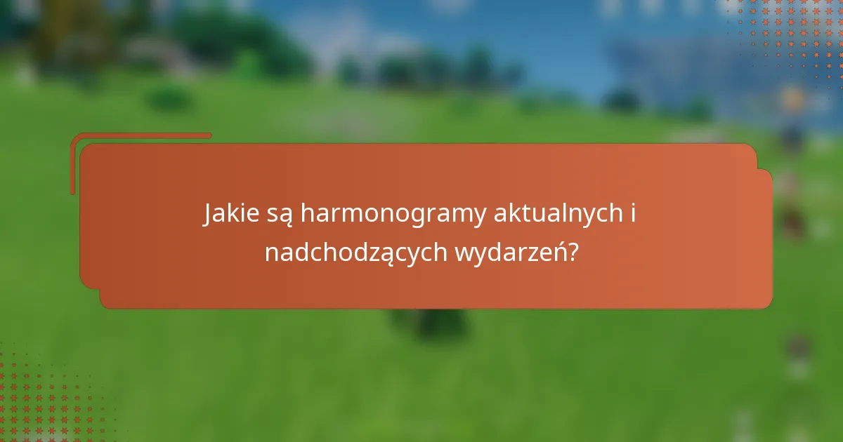 Jakie są harmonogramy aktualnych i nadchodzących wydarzeń?