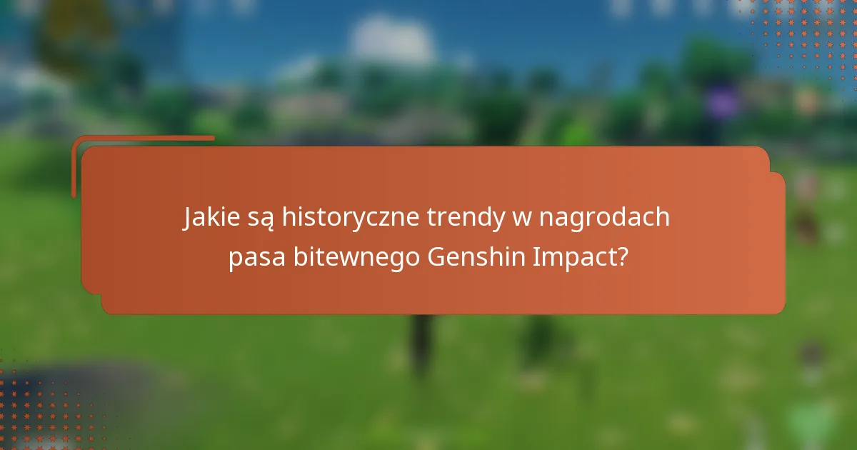 Jakie są historyczne trendy w nagrodach pasa bitewnego Genshin Impact?