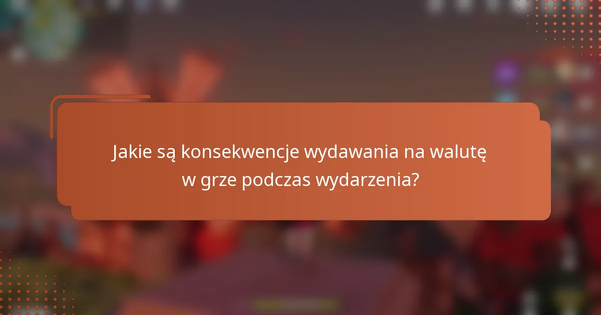 Jakie są konsekwencje wydawania na walutę w grze podczas wydarzenia?
