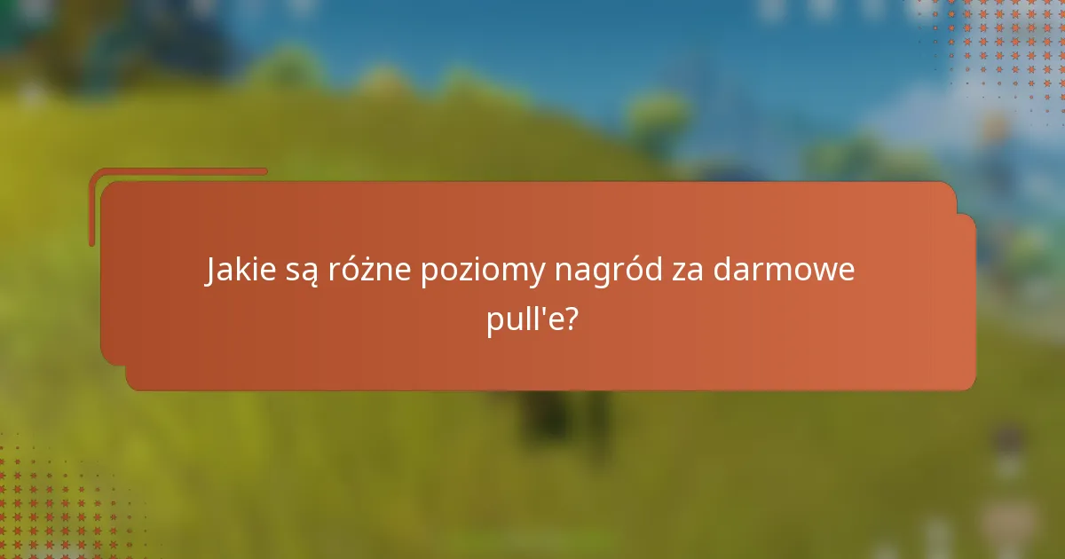 Jakie są różne poziomy nagród za darmowe pull'e?