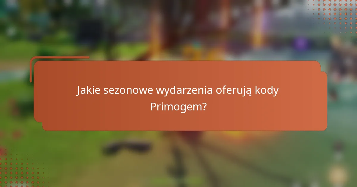 Jakie sezonowe wydarzenia oferują kody Primogem?