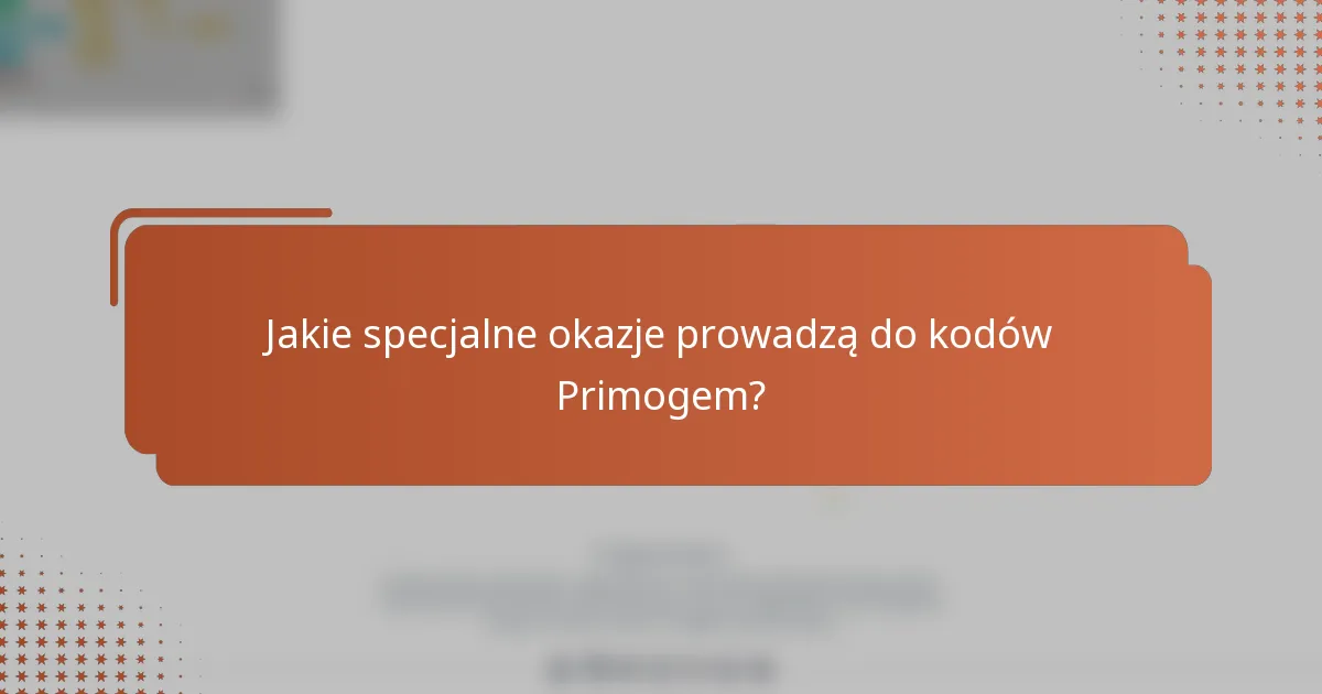 Jakie specjalne okazje prowadzą do kodów Primogem?