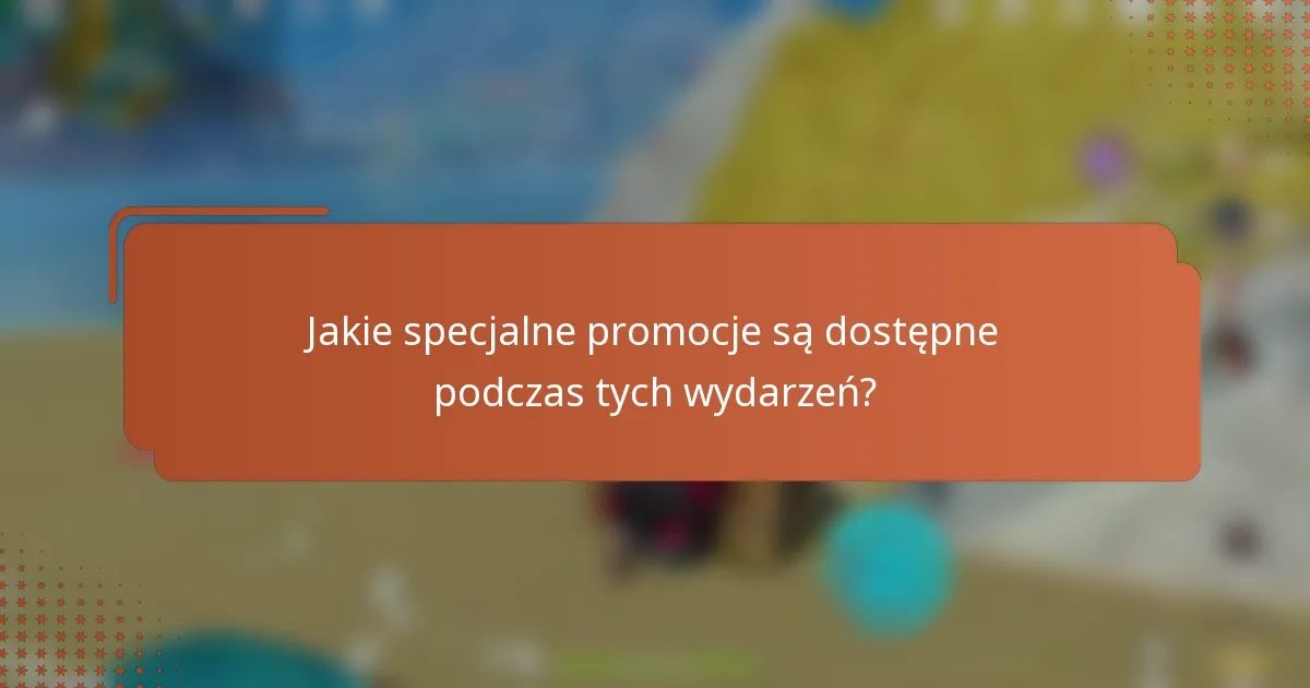 Jakie specjalne promocje są dostępne podczas tych wydarzeń?