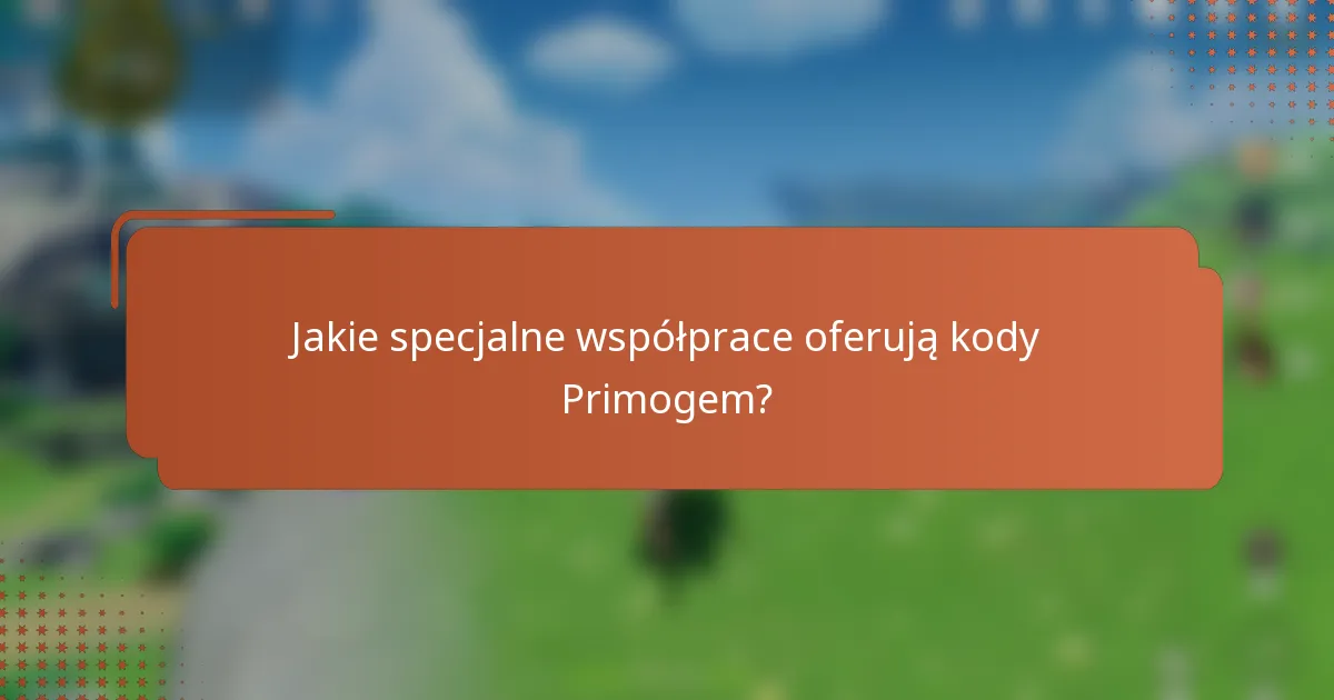 Jakie specjalne współprace oferują kody Primogem?