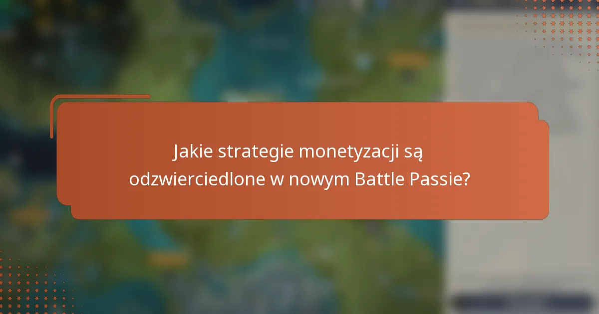 Jakie strategie monetyzacji są odzwierciedlone w nowym Battle Passie?