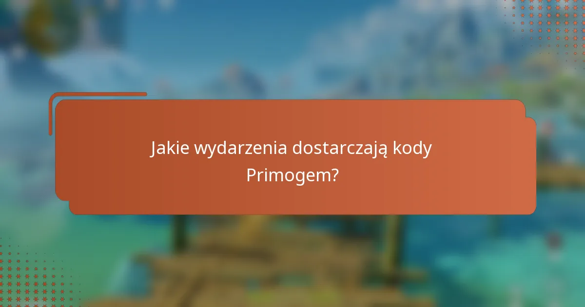 Jakie wydarzenia dostarczają kody Primogem?