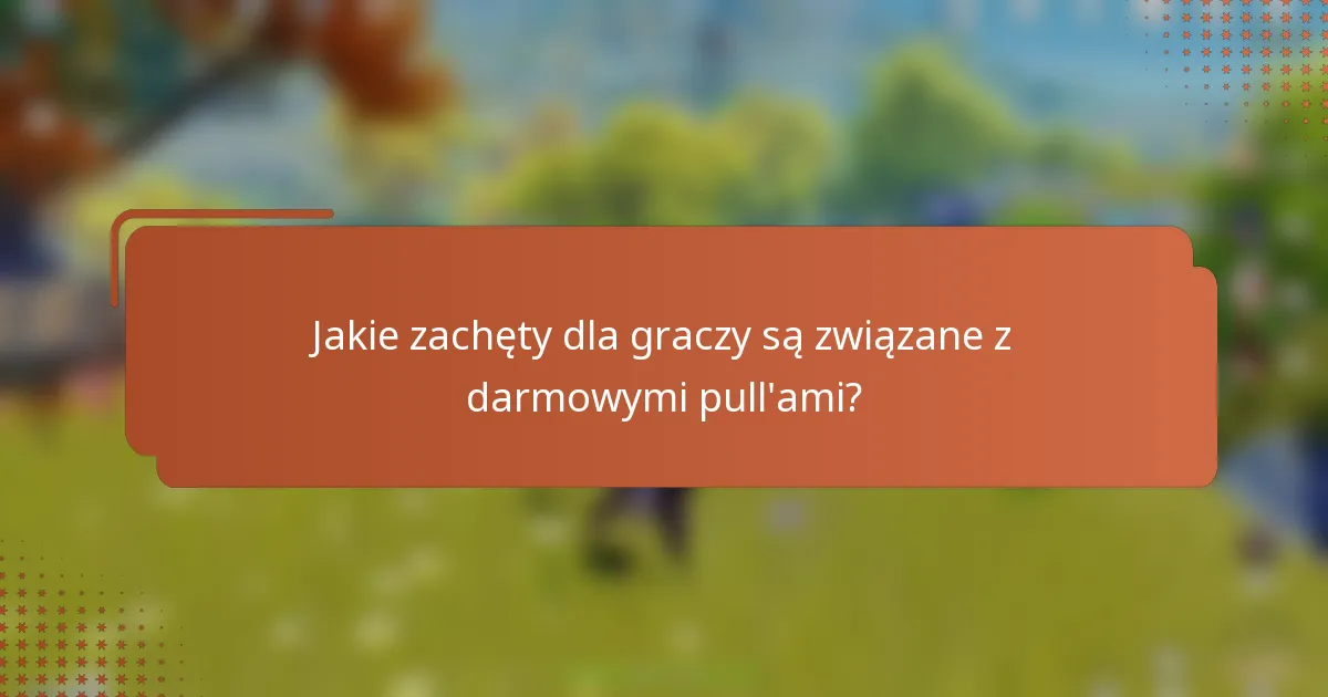 Jakie zachęty dla graczy są związane z darmowymi pull'ami?
