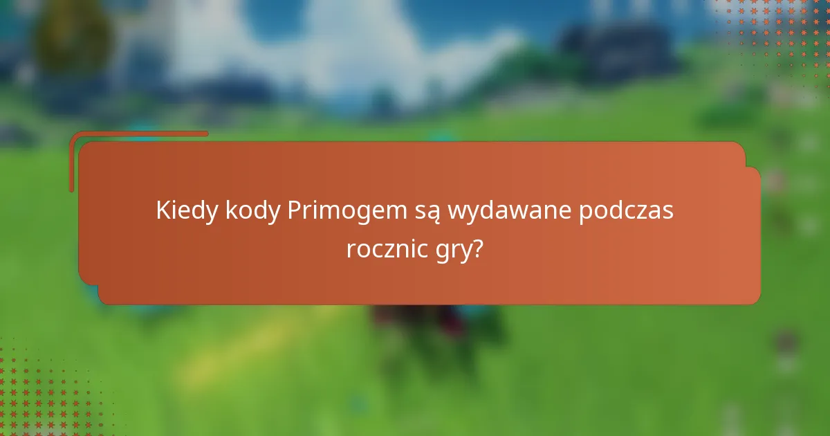 Kiedy kody Primogem są wydawane podczas rocznic gry?